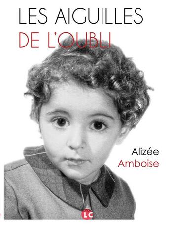 Couverture du livre « Les aiguilles de l 'oubli » de Amboise Alizee aux éditions Editions Lc