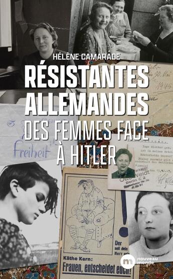 Couverture du livre « Résistantes allemandes : Des femmes face à Hitler » de Helene Camarade aux éditions Nouveau Monde