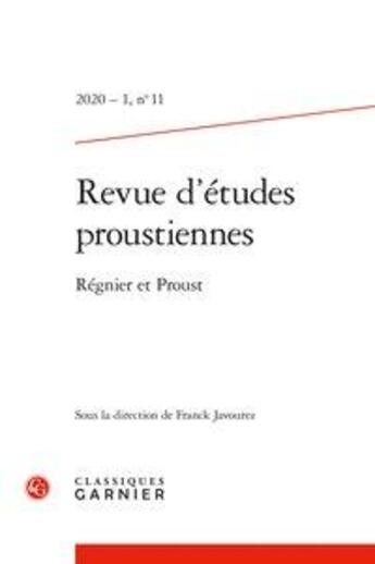 Couverture du livre « Revue d'etudes proustiennes - t11 - revue d'etudes proustiennes - 2020 - 1, n 11 - regnier et prous » de Javourez Franck aux éditions Classiques Garnier