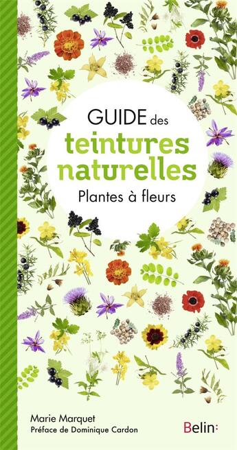 Couverture du livre « Guide des teintures naturelles ; plantes à fleurs » de Marie Marquet aux éditions Belin