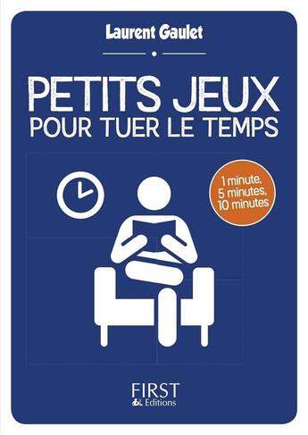 Couverture du livre « Petits jeux pour tuer le temps » de Laurent Gaulet aux éditions First