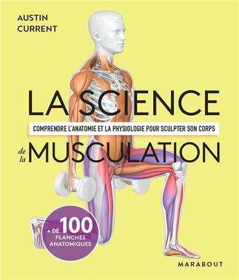 Couverture du livre « La science de la musculation : comprendre l'anatomie et la physiologie pour sculpter son corps » de Austin Current aux éditions Marabout