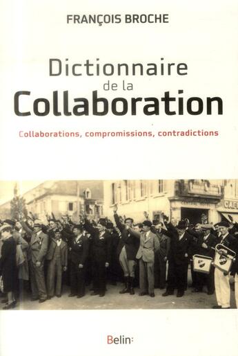 Couverture du livre « Dictionnaire de la collaboration ; collaborations, compromissions, contradictions » de Francois Broche aux éditions Belin