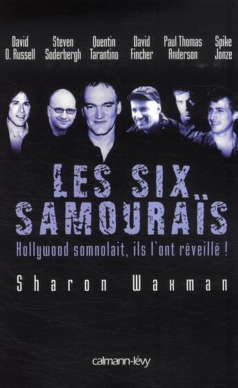 Couverture du livre « Les six samouraïs ; Hollywood somnolait, ils l'ont reveillé ! » de Waxan-S aux éditions Calmann-levy