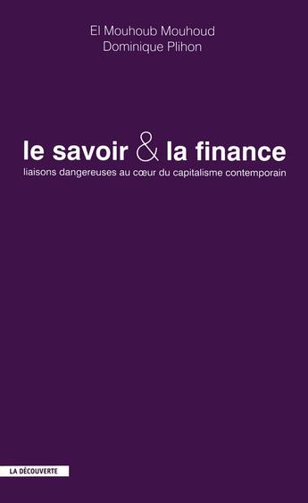 Couverture du livre « Le savoir & la finance : liaisons dangereuses au coeur du capitalisme contemporain » de Dominique Plihon et El Mouhoub Mouhoud aux éditions La Decouverte