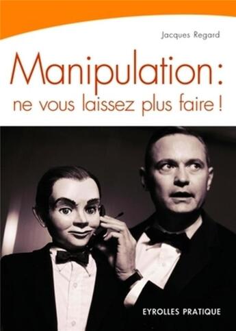 Couverture du livre « Manipulation : ne vous laissez plus faire » de Regard aux éditions Organisation