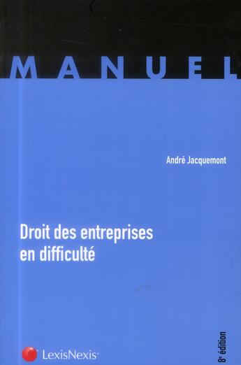 Couverture du livre « Droit des entreprises en difficultés (8e édition) » de Jacquemont Andr aux éditions Lexisnexis