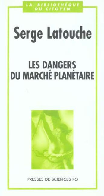 Couverture du livre « Les dangers du marche planetaire » de Serge Latouche aux éditions Presses De Sciences Po