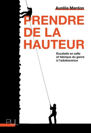 Couverture du livre « Prendre de la hauteur : Escalade en salle et fabrique du genre à l'adolescence » de Aurelia Mardon aux éditions Pu De Lyon