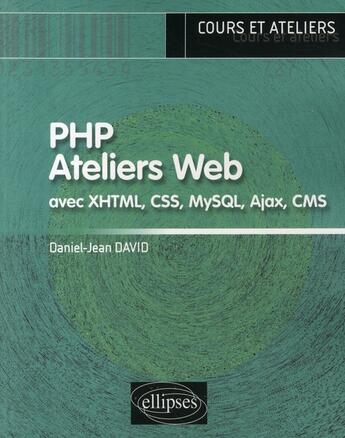 Couverture du livre « PHP ateliers web (avec xml, css, ajax, cms) » de Daniel-Jean David aux éditions Ellipses