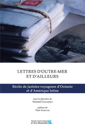 Couverture du livre « Lettres d'outre-mer et d'ailleurs : Récits de juristes-voyageurs d'Océanie et d'Amérique latine » de Youssef Guenzoui aux éditions Pu D'aix Marseille