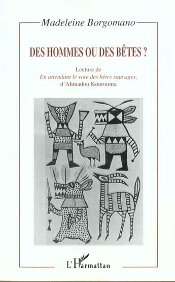 Couverture du livre « Des hommes ou des betes ; lecture de en attendant le vote des betes sauvages d'ahmadou kourouma » de Madeleine Borgomano aux éditions L'harmattan