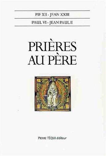 Couverture du livre « Prières au père » de Pie Xii aux éditions Tequi