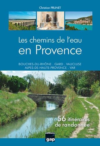 Couverture du livre « Les chemins de l'eau en Provence, 56 itinéraires de randonnée ; Bouches-du-Rhône, Gard, Vaucluse, Alpes-de-Haute-Provence, Var » de Christian Prunet aux éditions Gap