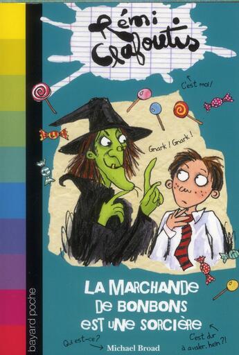 Couverture du livre « Rémi Clafoutis t.3 ; la marchande de bonbons est une sorcière ; j'ai aidé une momie à retrouver son chat » de Michael Broad aux éditions Bayard Jeunesse