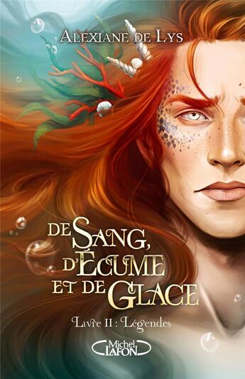 Couverture du livre « De sang, d'écume et de glace Tome 2 : légendes » de Alexiane De Lys aux éditions Michel Lafon