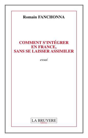 Couverture du livre « Comment s'intégrer en France, sans se laisser assimiler » de Romain Fanchonna aux éditions La Bruyere