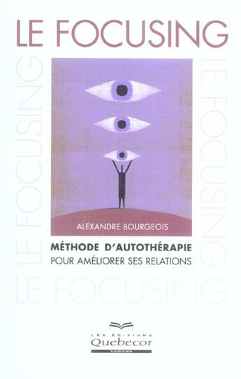 Couverture du livre « Le Focusing » de Alexandre Bourgeois aux éditions Quebecor