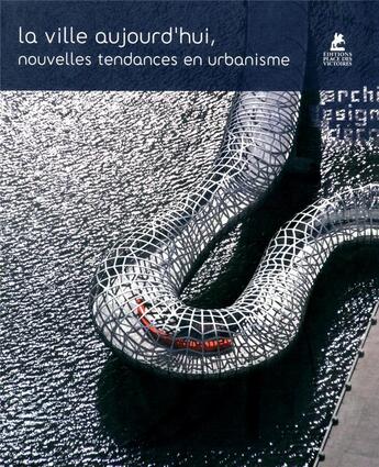 Couverture du livre « La ville aujourd'hui ; nouvelles tendances en urbanisme » de  aux éditions Place Des Victoires