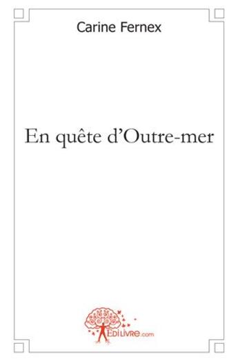 Couverture du livre « En quête d'Outre-mer » de Carine Fernex aux éditions Edilivre