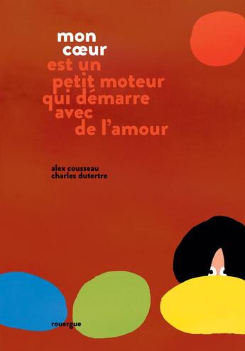 Couverture du livre « Mon coeur est un petit moteur qui démarre avec de l'amour » de Alex Cousseau et Charles Dutertre aux éditions Rouergue