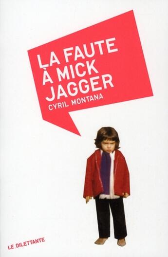 Couverture du livre « La faute à Mick Jagger » de Cyril Montana aux éditions Le Dilettante