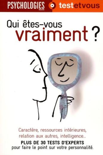 Couverture du livre « Qui êtes-vous vraiment ? ; caractère, ressources intérieures, relation aux autres, intelligence... ; plus de 30 tests d'experts pour faire le point sur votre personnalité » de  aux éditions L'express