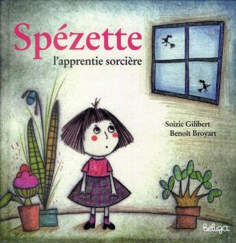 Couverture du livre « Spézette ; la petite sorcière » de Soizic Gilibert et Benoit Broyart aux éditions Beluga