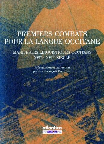 Couverture du livre « Premiers combats pour la langue occitane manifestes linguistiques occitans xvie-xviie siecle » de  aux éditions Atlantica