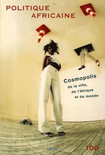 Couverture du livre « Revue Politique Africaine T.100 ; Cosmopolis De La Ville, De L'Afrique Et Du Monde » de Wip aux éditions Karthala