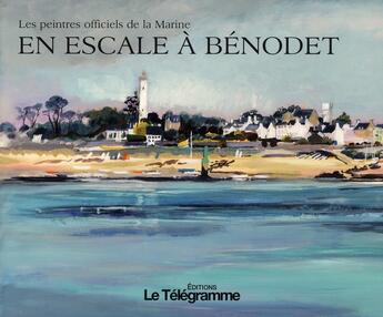 Couverture du livre « En escale à Benodet ; les peintres officiels de la marine » de Dominique Lebrun aux éditions Le Telegramme