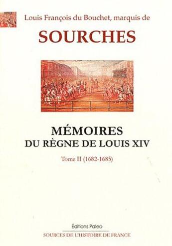 Couverture du livre « Mémoires du règne de Louis XIV t.2 ; mars 1682/avril 1685 » de Marquis De Sourches aux éditions Paleo