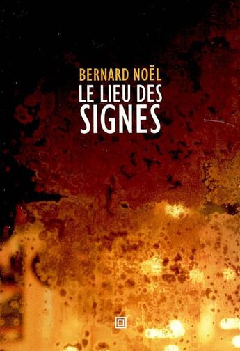 Couverture du livre « Le lieu des signes » de Bernard Noel aux éditions Lignes Manifestes