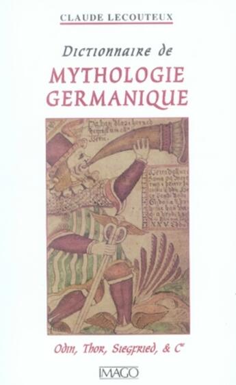 Couverture du livre « Dictionnaire de mythologie germanique ; odin, thor, siegfried et cie » de Claude Lecouteux aux éditions Imago