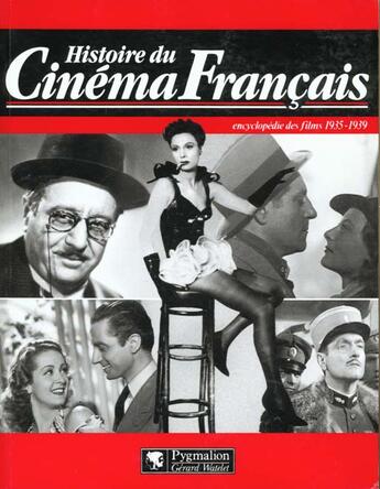 Couverture du livre « Histoire du cinema francais - encyclopedie des films 1935-1939 (broche) - - l'edition du centenaire » de Bessy Maurice aux éditions Pygmalion