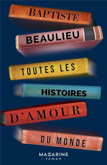 Couverture du livre « Toutes les histoires d'amour du monde » de Baptiste Beaulieu aux éditions Mazarine