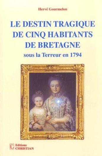 Couverture du livre « Le destin tragique de cinq habitants de Bretagne sous la Terreur en 1794 » de Herve Gourmelon aux éditions Christian