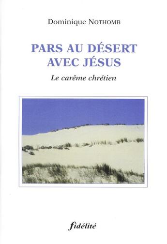 Couverture du livre « Pars au desert avec jesus. le careme chretien » de Norwich J De aux éditions Fidelite