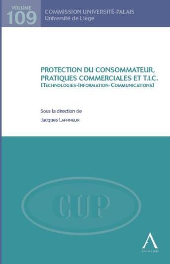 Couverture du livre « Protection de consommateur, pratiques commerciales et T.I.C. (technologies, information, communications) » de Laffineur J. aux éditions Anthemis