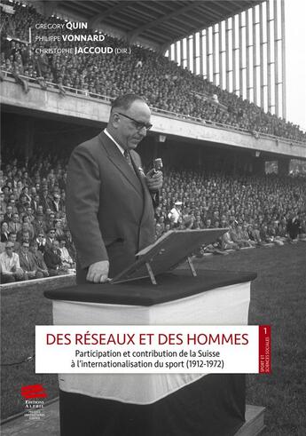 Couverture du livre « Des réseaux et des hommes : Participation et contribution de la Suisse à l'internationalisation du sport (1912-1972) » de Christophe Jaccoud et Gregory Quin et Philippe Vonnard aux éditions Alphil