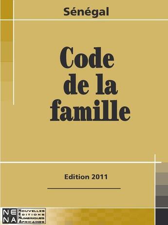 Couverture du livre « Sénégal ; code de la famille (édition 2011) » de  aux éditions Nouvelles Editions Numeriques Africaines