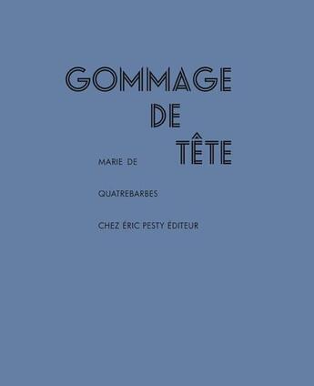 Couverture du livre « Gommage de tête » de Marie De Quatrebarbes aux éditions Eric Pesty