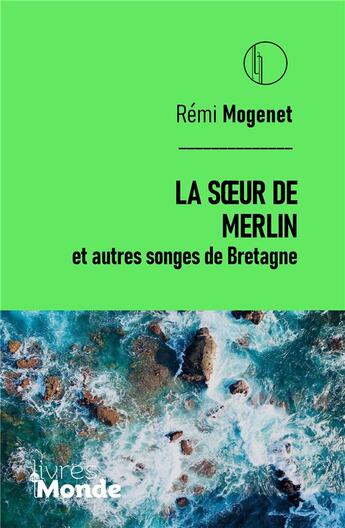 Couverture du livre « LA SOEUR DE MERLIN ET AUTRES SONGES DE BRETAGNE » de Remi Mogenet aux éditions Livres Du Monde