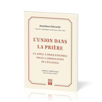 Couverture du livre « L'union dans la prière : Un appel à prier ensemble pour la propagation de l'évangile » de Jonathan Edwards aux éditions Publications Chretiennes