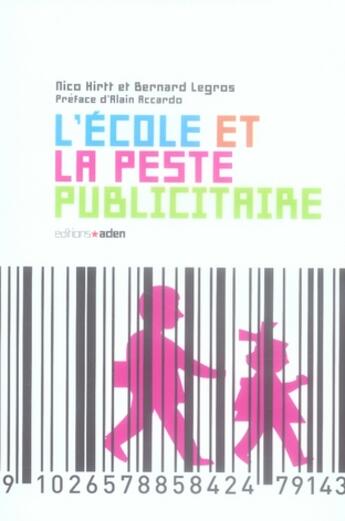 Couverture du livre « L' École et la peste publicitaire » de Nico Hirtt et Bernard Legros aux éditions Aden Belgique