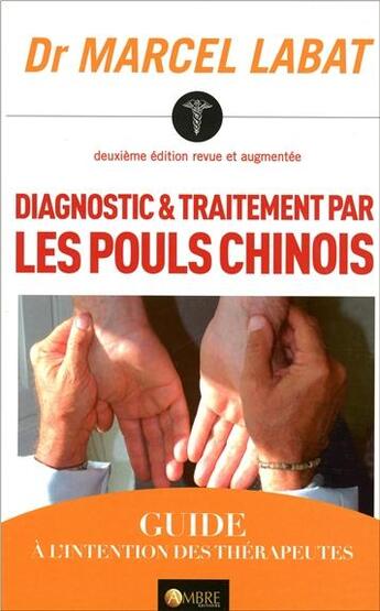 Couverture du livre « Diagnostic et traitement par les pouls chinois (2e éditions) » de Marcel Labat aux éditions Ambre