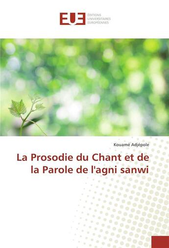 Couverture du livre « La prosodie du chant et de la parole de l'agni sanwi » de Adjepole Kouame aux éditions Editions Universitaires Europeennes