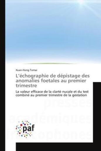 Couverture du livre « L'echographie de depistage des anomalies foetales au premier trimestre : La valeur efficace de la clarte nucale et du test combine au premier trimestre de la gestation » de Xuan-Hong Tomai aux éditions Editions Universitaires Europeennes