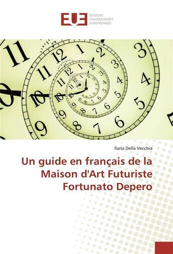 Couverture du livre « Un guide en francais de la maison d'art futuriste fortunato depero » de Vecchia Ilaria Della aux éditions Editions Universitaires Europeennes