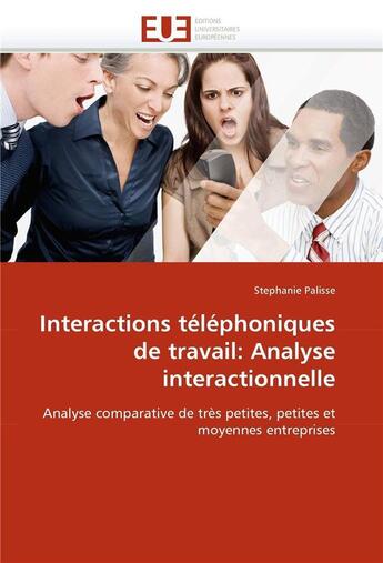 Couverture du livre « Interactions telephoniques de travail: analyse interactionnelle » de Palisse-S aux éditions Editions Universitaires Europeennes